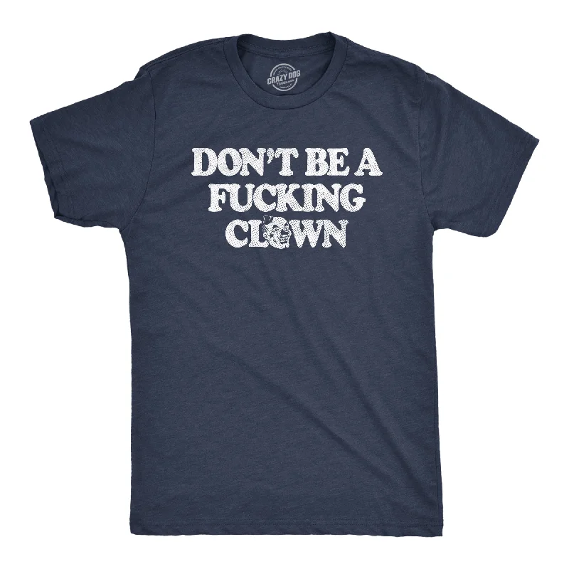 men's button-up shirts for every day-Dont Be A Fucking Clown Men's T Shirt