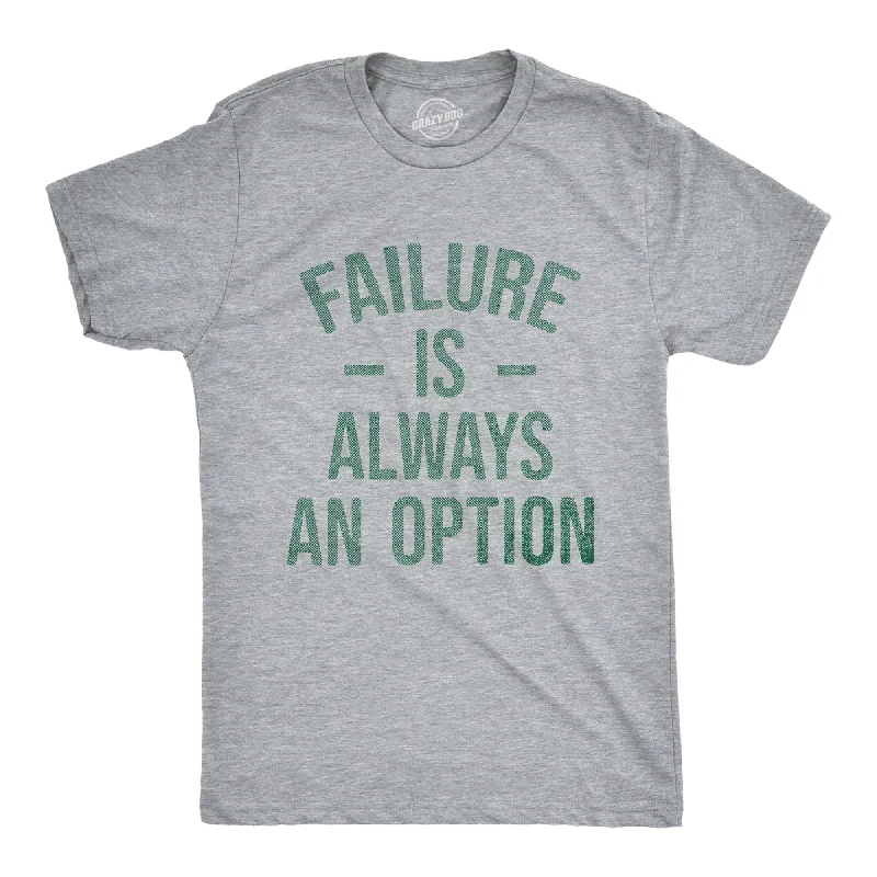 men's soft-touch shirts-Failure Is Always An Option Men's T Shirt