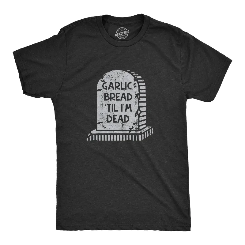 men's preppy style shirts-Garlic Bread Till Im Dead Men's T Shirt