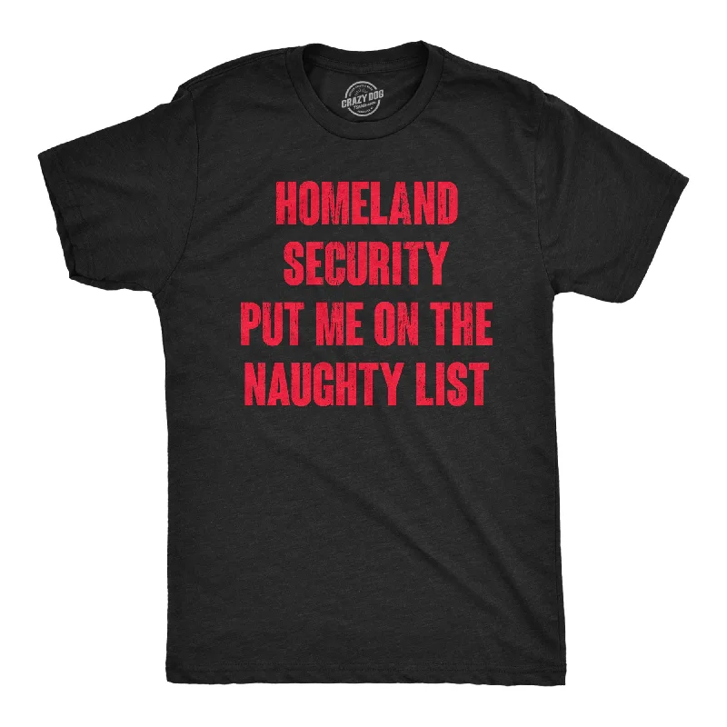 men's shirts for layering-Homeland Security Put Me On The Naughty List Men's T Shirt