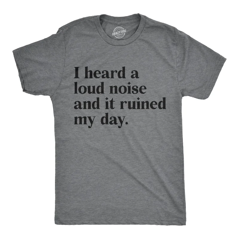 lightweight men's shirts-I Heard A Loud Noise And It Ruined My Day Men's T Shirt