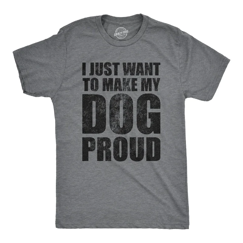 men's simple shirts for casual wear-I Just Want To Make My Dog Proud Men's T Shirt