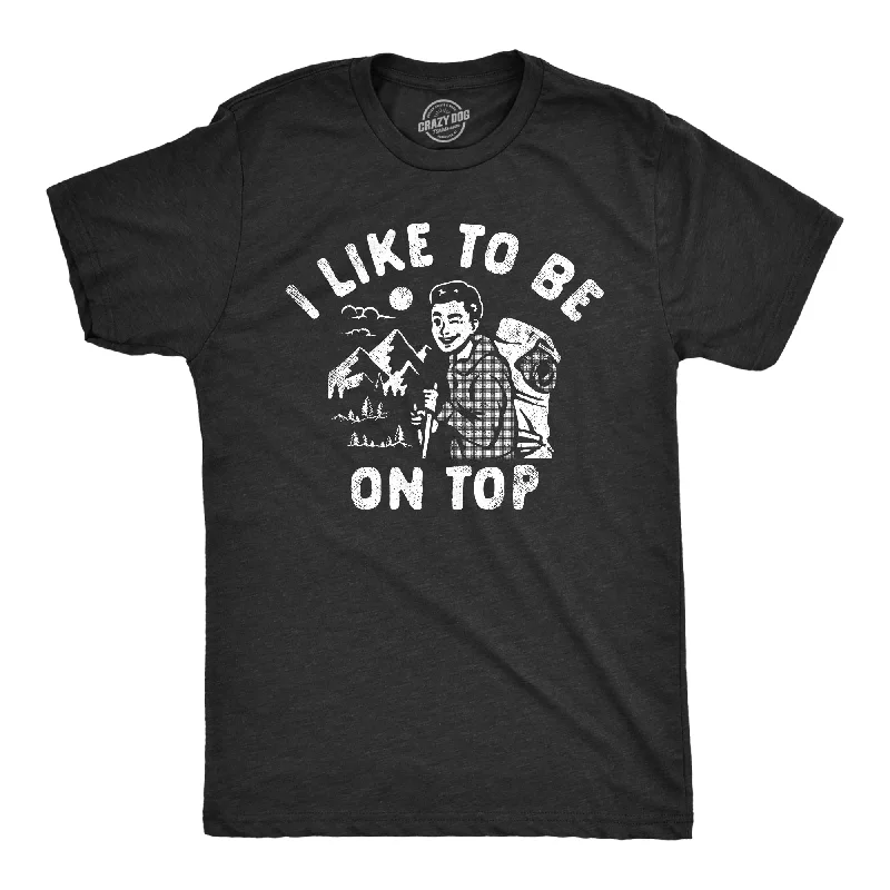 men's shirts with chest pocket-I Like To Be On Top Men's T Shirt