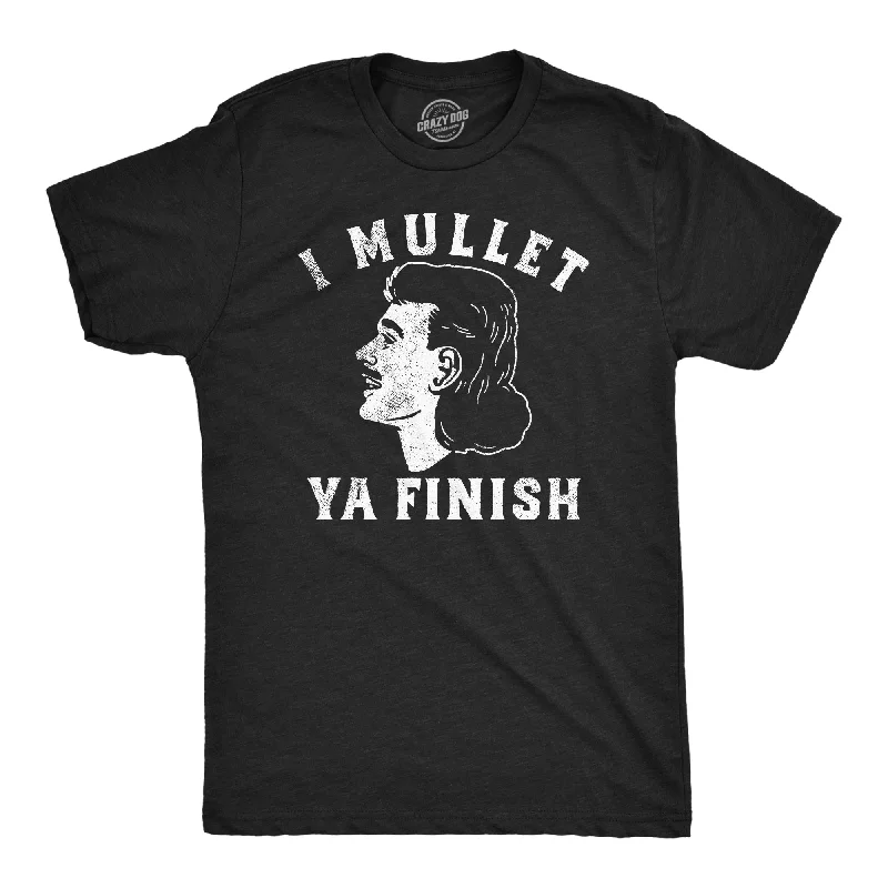 men's shirts for spring fashion-I Mullet Ya Finish Men's T Shirt