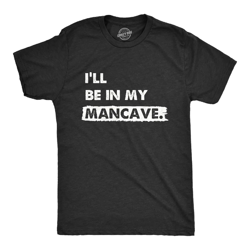 men's modern fit dress shirts-Ill Be In My Mancave Men's T Shirt