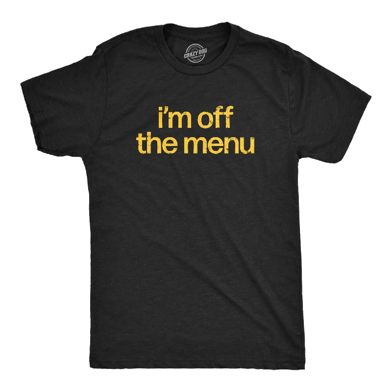 men's shirts for networking events-Im Off The Menu Men's T Shirt