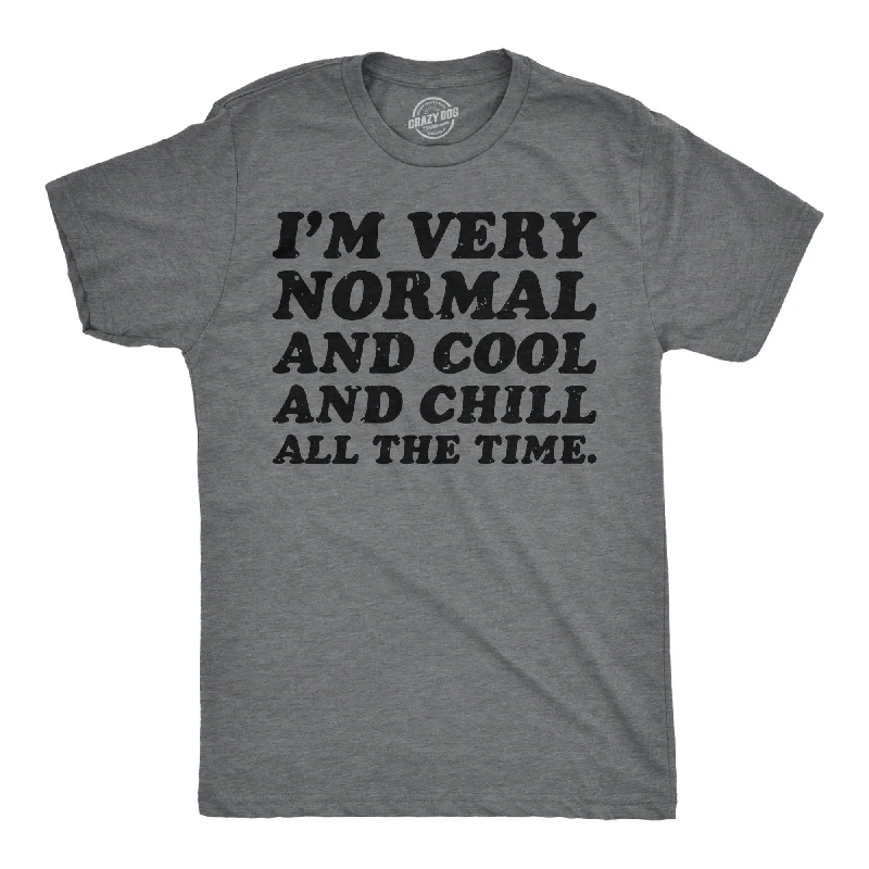 men's shirts for winter layering-Im Very Normal And Cool And Chill All The Time Men's T Shirt