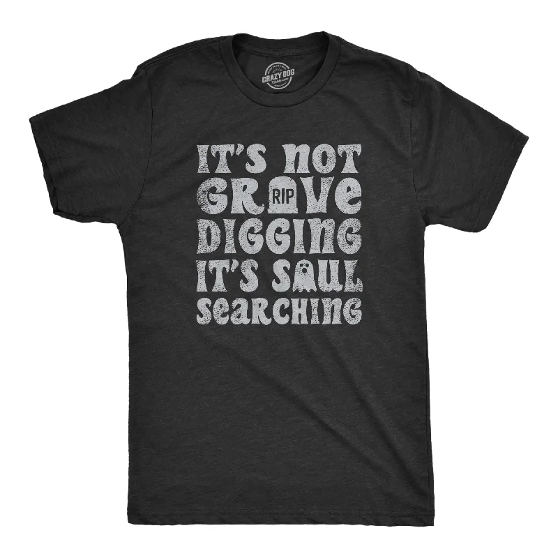 men's casual summer shirts-Its Not Grave Digging Its Soul Searching Men's T Shirt