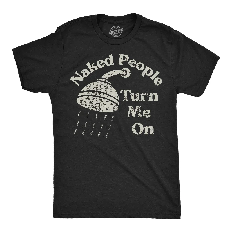 men's lightweight dress shirts-Naked People Turn Me On Men's T Shirt