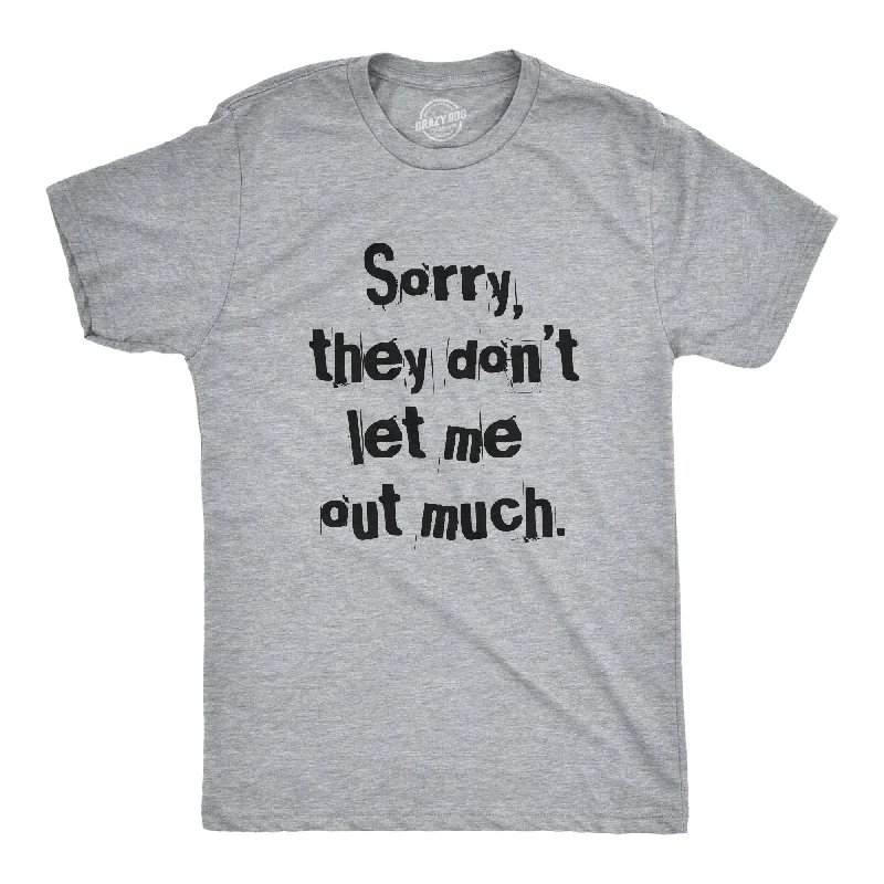 men's colorful shirts-Sorry They Dont Let Me Out Much Men's T Shirt