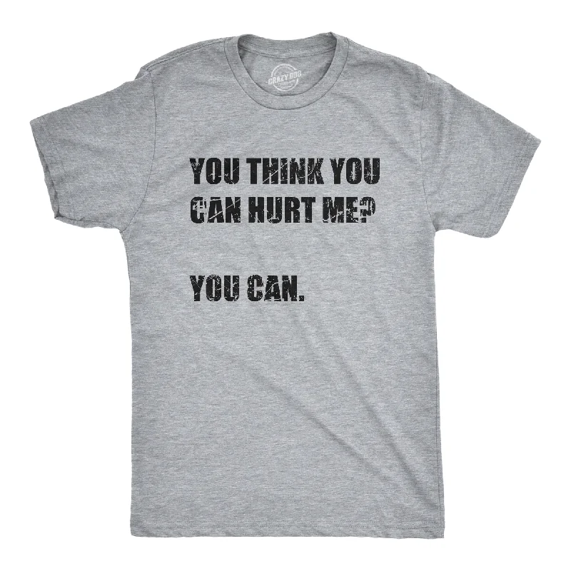 men's shirts with contrasting cuffs-You Think You Can Hurt Me You Can Men's T Shirt